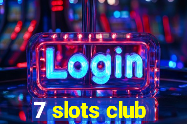 7 slots club